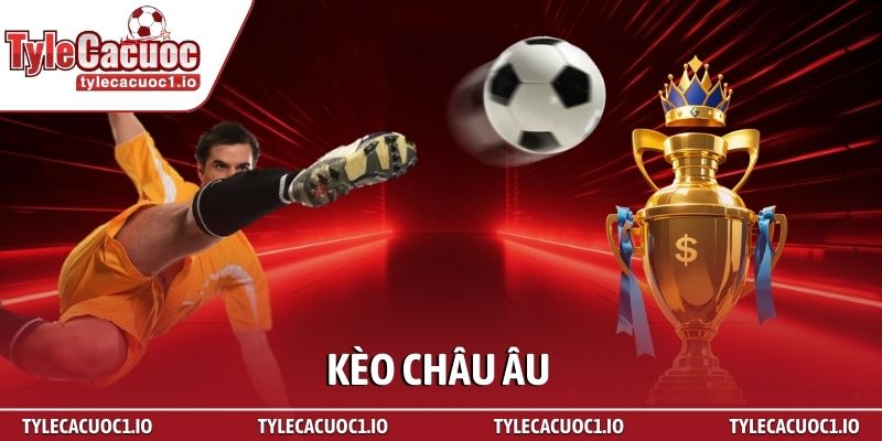 Kèo châu Âu – Nghệ thuật đọc trận đấu từ những con số cơ bản 1 Kèo châu Âu