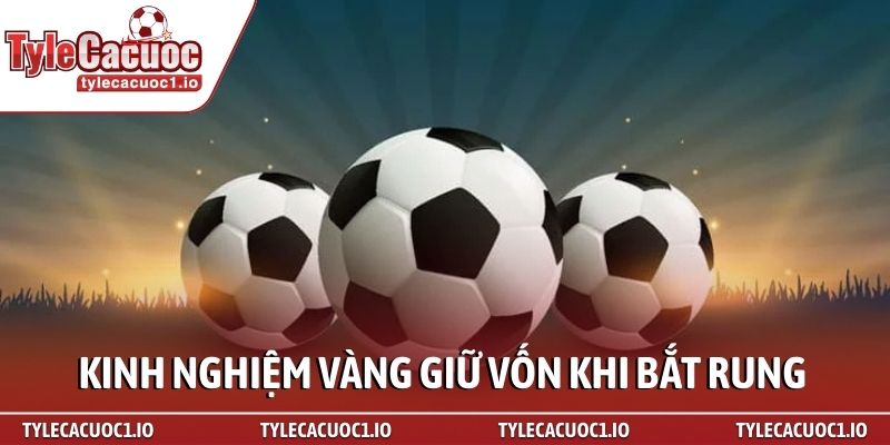 Kèo rung là gì? Bí kíp soi kèo cực chuẩn tại nhà cái 4 Kinh nghiệm vàng giữ vốn khi bắt rung