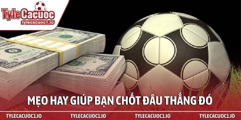 Kèo đồng banh - Sát thủ diệt nhà cái khi cá cược 4 Mẹo hay giúp bạn chốt đâu thắng đó